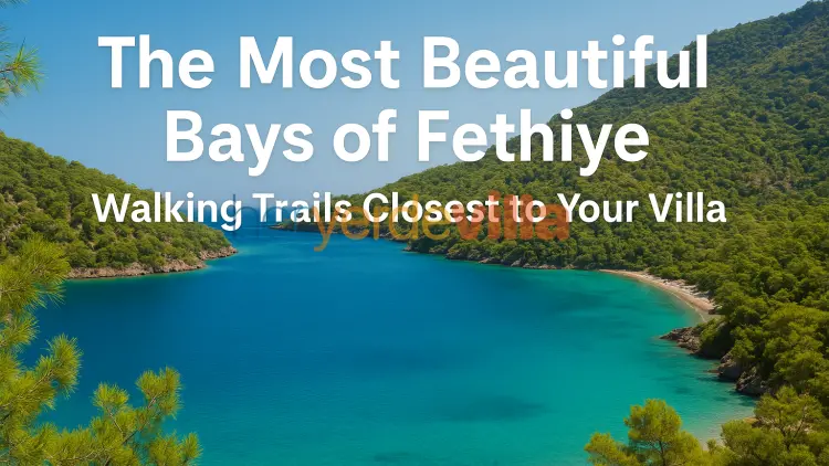 The Most Beautiful Bays of Fethiye: Walking Trails Closest to Your Villa The Most Beautiful Bays of Fethiye: Walking Trails Closest to Your Villa